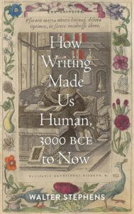 Walter Stephens' How Writing Made Us Human