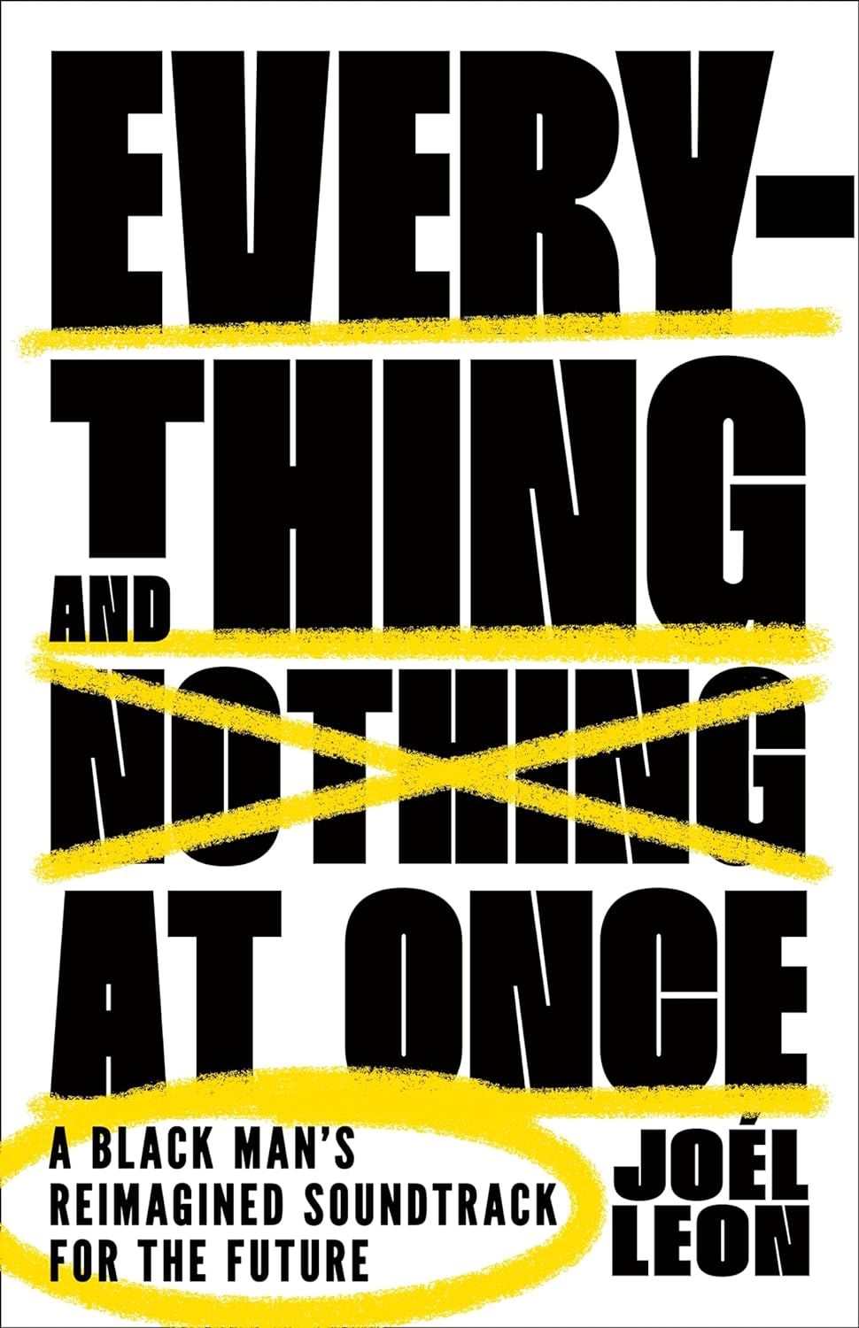 a graphic of the cover of Everything and Nothing at Once: A Black Man's Reimagined Soundtrack for the Future by Joél Leon