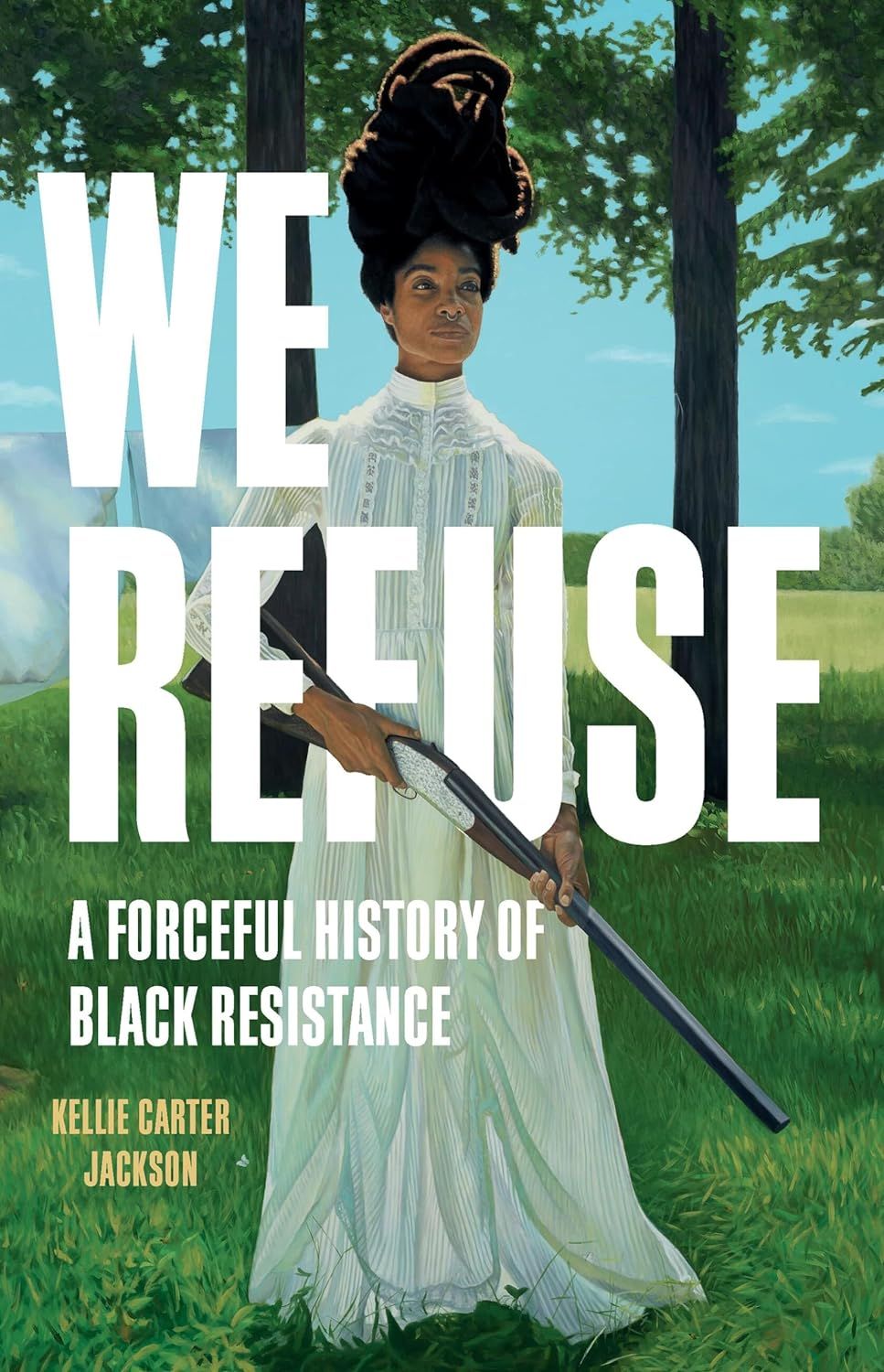 a graphic of the cover of We Refuse: A Forceful History of Black Resistance by Kellie Carter Jackson