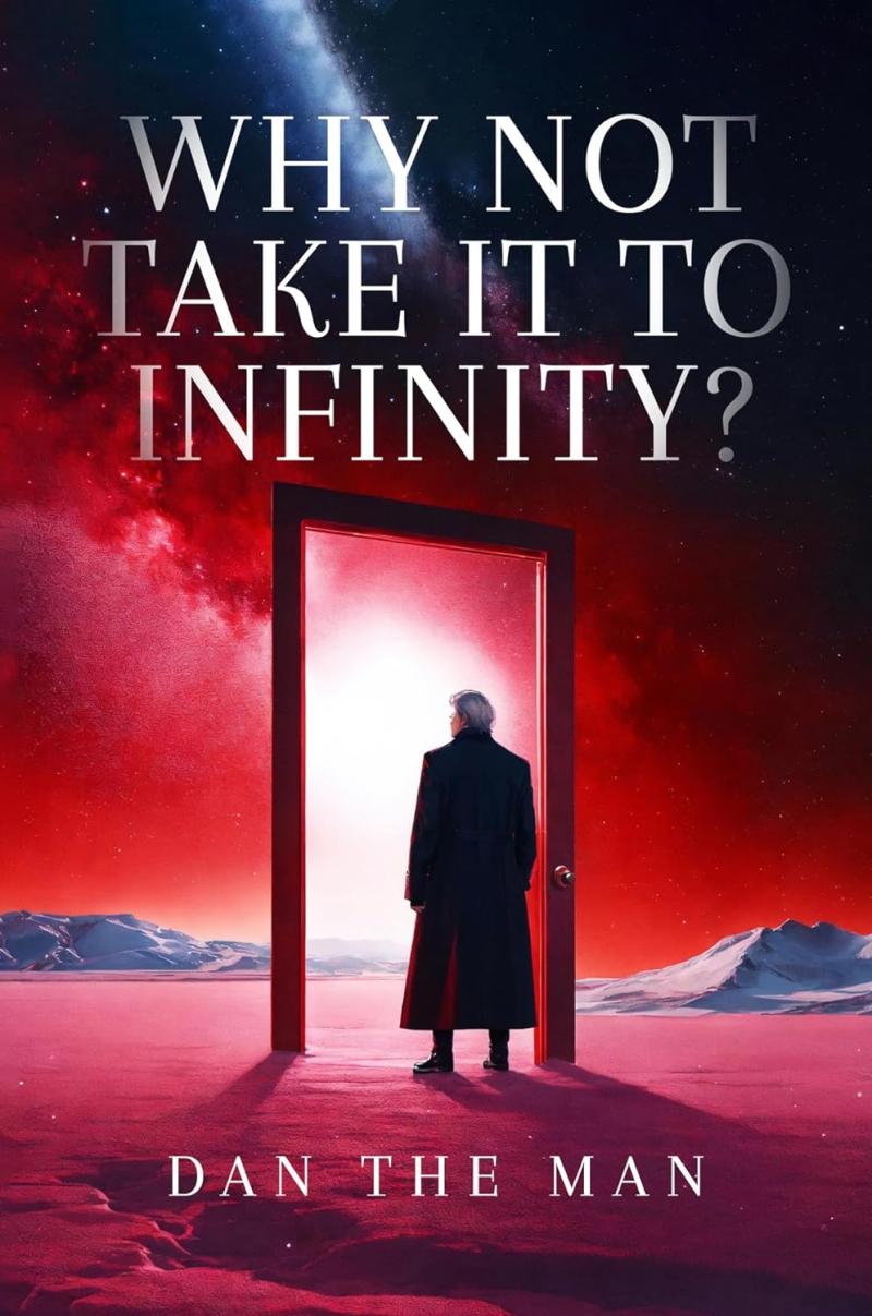 "Why Not Take It To Infinity?" - A New Book by Dan The Man, Inspiring