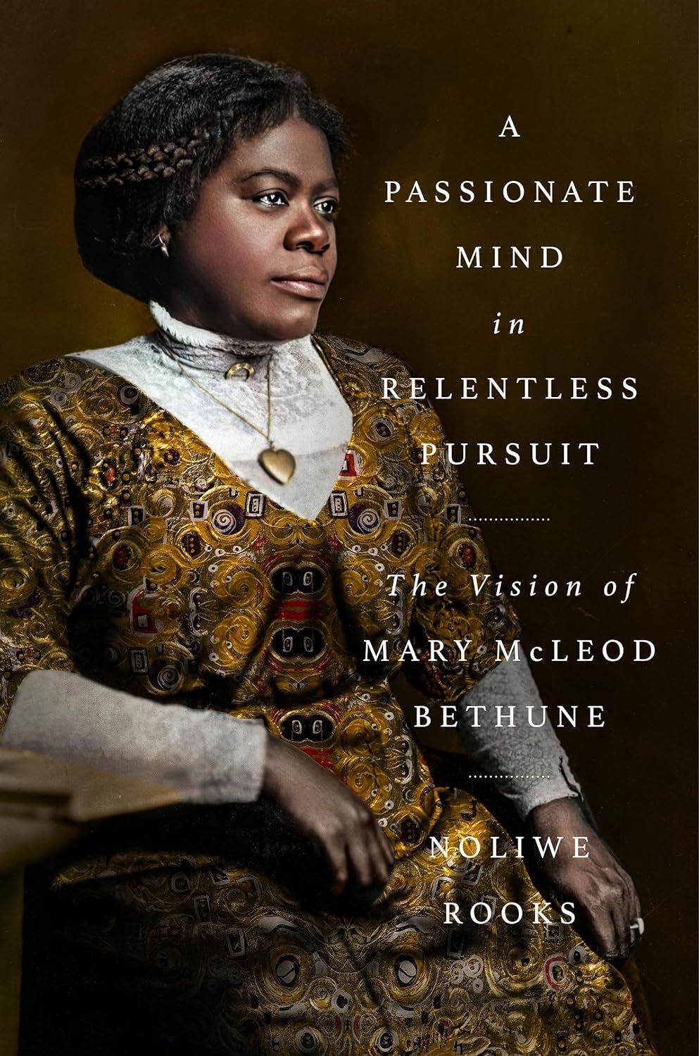 a graphic of the cover of A Passionate Mind in Relentless Pursuit: The Vision of Mary McLeod Bethune by Noliwe Rooks