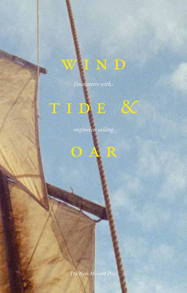 Book Jacket of Wind, Tide & Oar: encounters with engineless sailing