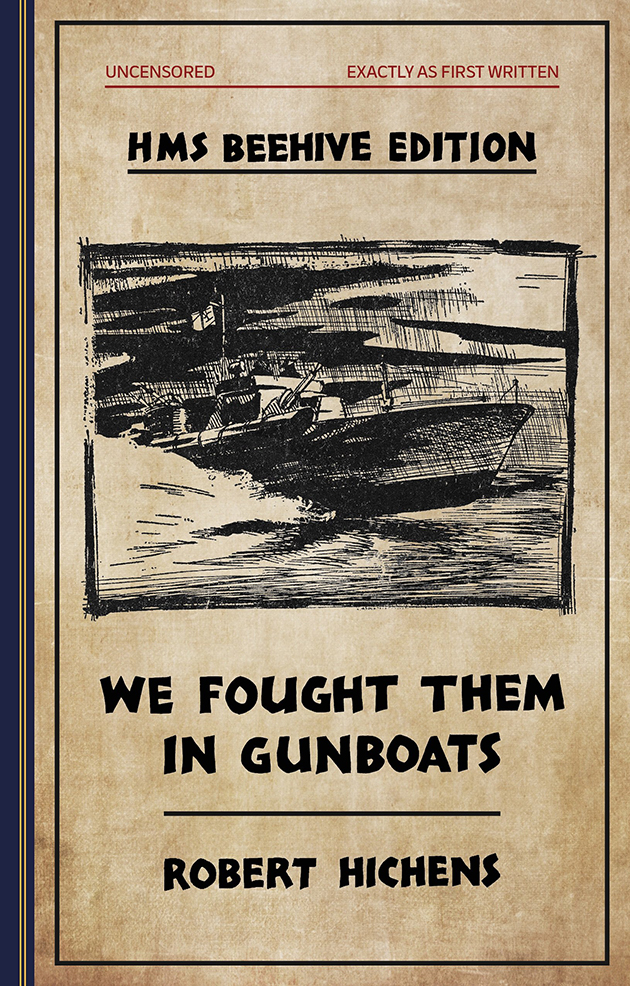 We Fought Them in Gunboats by Robert Hichens is published by Golden Duck Ltd, priced £14.99. It is also available on Kindle, www.golden-duck.co.uk.